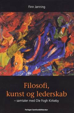 Filosofi, kunst og lederskab : samtaler med Ole Fogh Kirkeby
