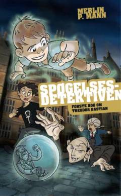 Spøgelsesdetektiven : første bog om Theodor Bastian