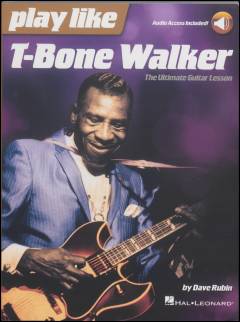 Play like T-Bone Walker : the ultimate guitar lesson