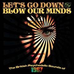 Let's go down and blow our minds : the British psychedelic sounds of 1967