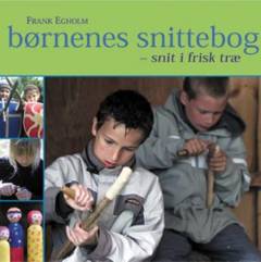 Børnenes snittebog : snit i frisk træ