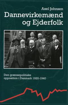 Dannevirkemænd og Ejderfolk : den grænsepolitiske opposition i Danmark 1920-1940