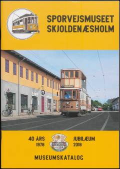Sporvejsmuseet Skjoldenæsholm : 40 års jubilæum 1978 - 2018 : museumskatalog