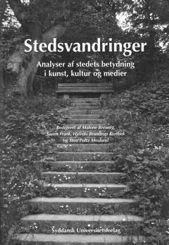 Stedsvandringer : analyser af stedets betydning i kunst, kultur og medier