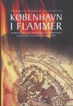 København i flammer : hvordan England bombarderede København og ranede den danske flåde i 1807