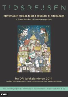 Tidsrejsen : klavernoder, melodi, tekst & akkorder til titelsangen + soundtracket i klaverarrangement : fra DR julekalenderen 2014