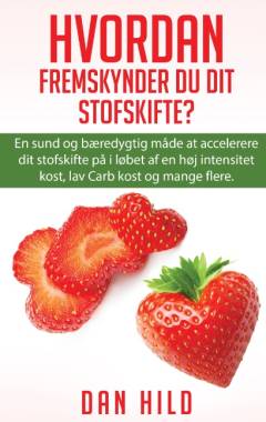 Hvordan fremskynder du dit stofskifte? : en sund og bæredygtig måde at accelerere dit stofskifte på i løbet af en høj intensitet kost, lav carb kost og mange flere