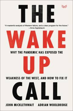 The wake-up call : why the pandemic has exposed the weakness of the West, and how to fix it