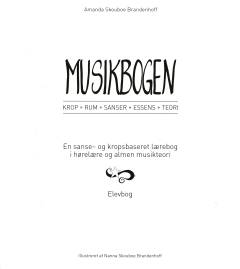 Musikbogen : krop, rum, sanser, essens, teori : en sanse- og kropsbaseret lærebog i hørelære og almen musikteori : lærervejledning -- Elevbog