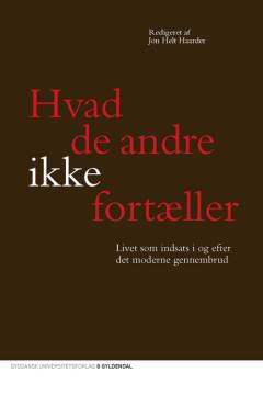 Hvad de andre ikke fortæller : livet som indsats i og efter det moderne gennembrud
