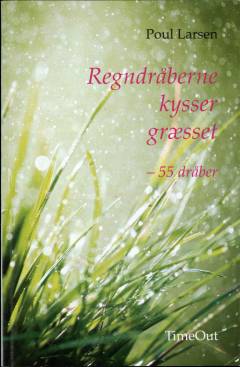 Regndråberne kysser græsset : 55 dråber