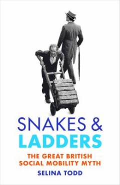 Snakes and ladders : the great British social mobility myth