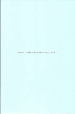 Forfatterskolens afgangsantologi. Årgang 2013