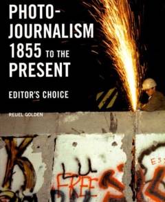 Photo-journalism 1855 to the present : editor's choice