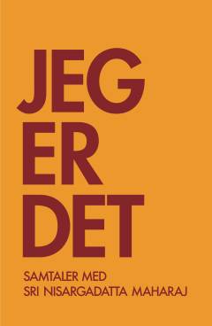 Jeg er det : samtaler med Sri Nisargadatta Maharaj