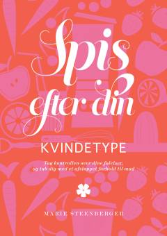 Spis efter din kvindetype : tag kontrollen over dine følelser, og tab dig med et afslappet forhold til mad