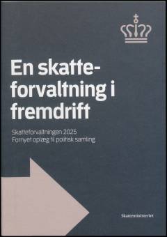 En skatteforvaltning i fremdrift : skatteforvaltningen 2025 : fornyet oplæg til politisk samling