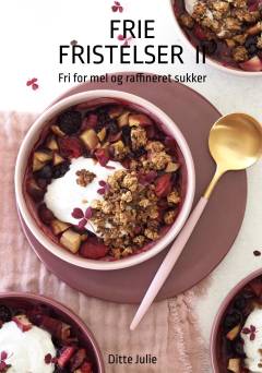 Frie fristelser II : fri for mel og raffineret sukker