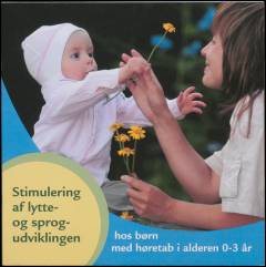 Stimulering af lytte- og sprogudviklingen hos børn med høretab i alderen 0-3 år