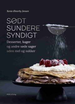 Sødt, sundere, syndigt : desserter, kager og andre søde sager uden mel og sukker