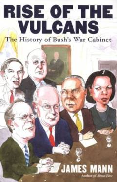 Rise of the Vulcans : the history of Bush's war cabinet