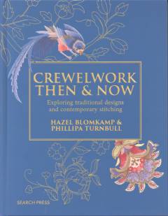 Crewelwork then and now : exploring traditional designs and contemporary stitching