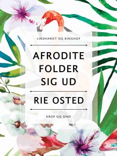 Afrodite folder sig ud : om sjæl og krop, drømme, kærlighed og kreativitet