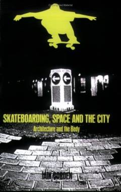 Skateboarding, space and the city : architecture and the body