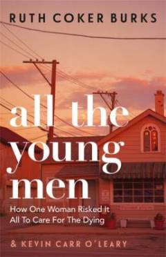 All the young men : a memoir of love, AIDS, and chosen family in the American South
