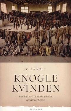 Knoglekvinden : blandt de døde i Rwanda, Bosnien, Kroatien og Kosovo