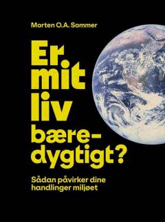 Er mit liv bæredygtigt? : sådan påvirker dine handlinger miljøet