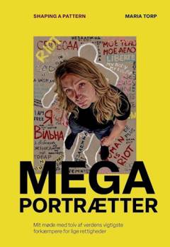 Megaportrætter : shaping a pattern : mit møde med tolv af verdens vigtigste forkæmpere for lige rettigheder