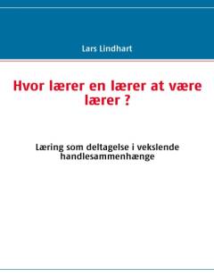Hvor lærer en lærer at være lærer? : læring som deltagelse i vekslende handlesammenhænge