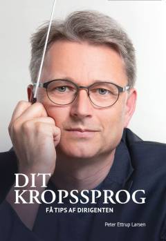 Dit kropssprog : få tips af dirigenten