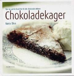 Chokoladekager : nye og gamle favoritter til alle chokolade-elskere