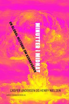 Minutter i midnat : en global historie om kernevåben