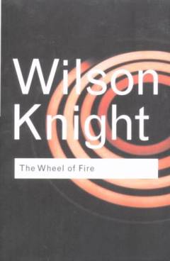 The wheel of fire : interpretations of Shakespearian tragedy : with an introduction by T.S. Eliot