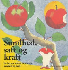 Sundhed, saft og kraft : en bog om æblets saft, kraft, sundhed og magi