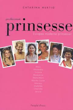 Profession: prinsesse : Europas moderne prinsesser