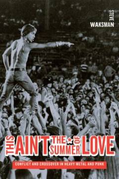 This ain't the summer of love : conflict and crossover in heavy metal and punk