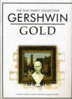 Gershwin gold : a collection of Gershwin's essential works newly arranged for easy piano