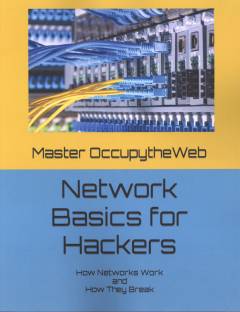 Network basics for hackers : how networks work and how they break
