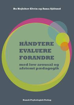 Håndtere, evaluere, forandre - med low arousal og afstemt pædagogik