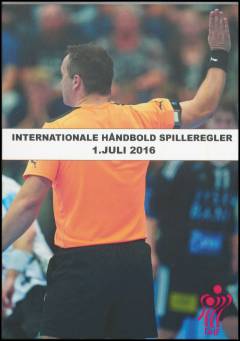 Internationale håndbold spilleregler med kommentarer, fortolkninger og retningslinjer : gyldig fra den 1. juli 2016