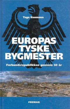 Europas tyske bygmester : Forbundsrepublikken gennem 50 år