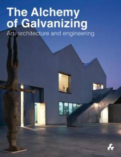 The alchemy of galvanizing : art, architecture and engineering