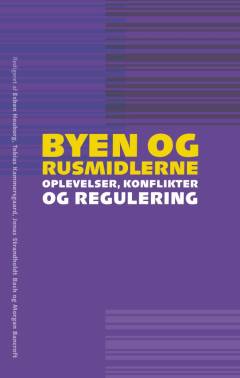 Byen og rusmidlerne : oplevelser, konflikter og regulering