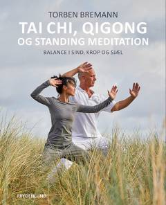 Tai Chi, Qi Gong og standing meditation : balance i sind, krop og sjæl