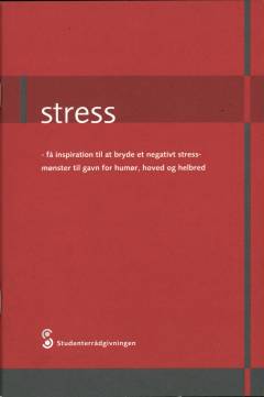 Stress - få inspiration til at bryde et negativt stressmønster til gavn for humør, hoved og helbred