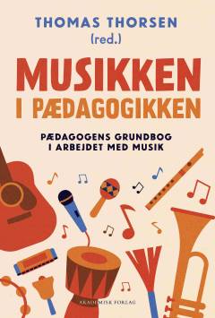Musikken i pædagogikken : pædagogens grundbog i arbejdet med musik